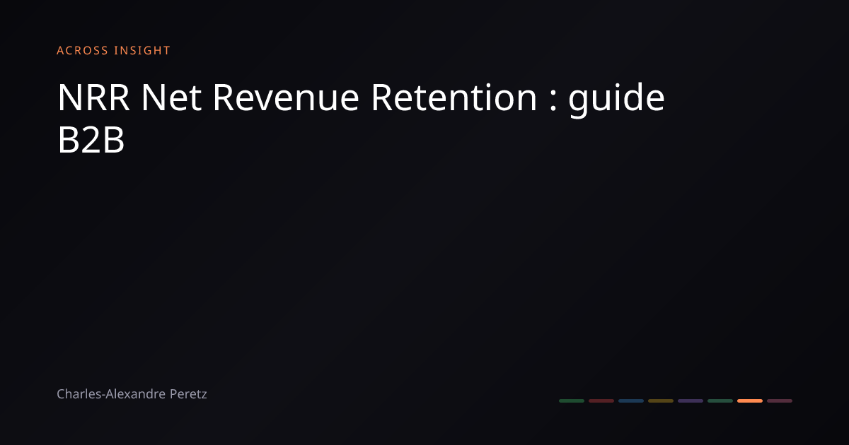 NRR Net Revenue Retention : guide B2B · ACROSS INSIGHT